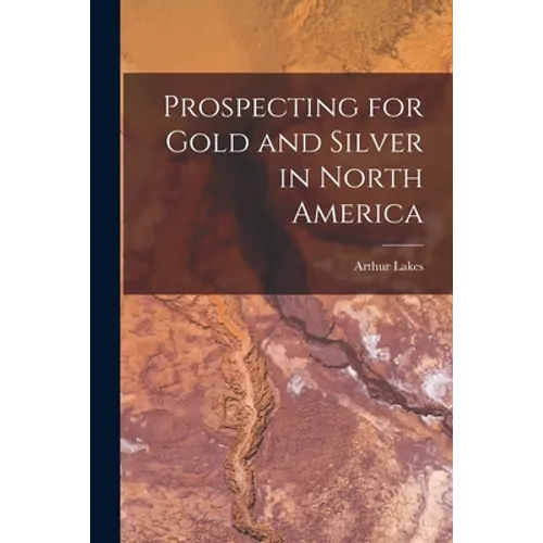 Prospecting for Gold and Silver in North America [microform] - Paperback