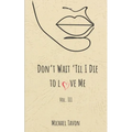 Don't Wait til I Die to Love Me III - Paperback