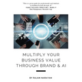 Multiply Your Business Value Through Brand & AI - Paperback