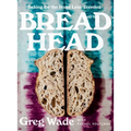 Bread Head: Baking for the Road Less Traveled - Hardcover
