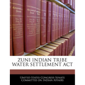 Zuni Indian Tribe Water Settlement ACT - Paperback