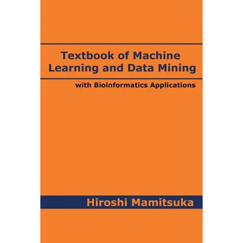 Textbook of Machine Learning and Data Mining: with Bioinformatics Applications - Paperback