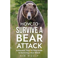How To Survive a Bear Attack: Actionable, Step-by-Step Guide to Surviving a Bear Attack