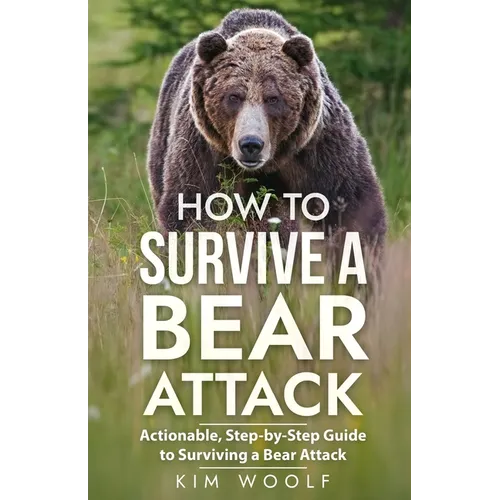 How To Survive a Bear Attack: Actionable, Step-by-Step Guide to Surviving a Bear Attack