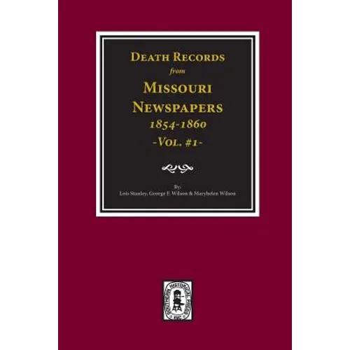 Death Records from Missouri Newspapers, 1854-1860. (Vol. #1)