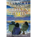 Treasure Given on Broken Paths: Life's Difficult Paths are Strewn with Exquisite Treasure - Paperback