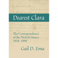 Dearest Clara: The Correspondence of the Nichols Sisters, 1858-1898