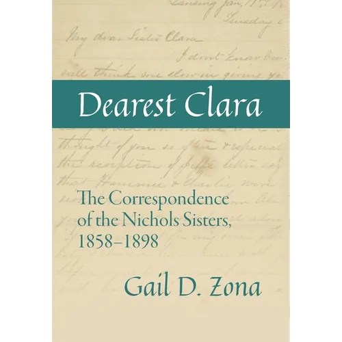 Dearest Clara: The Correspondence of the Nichols Sisters, 1858-1898