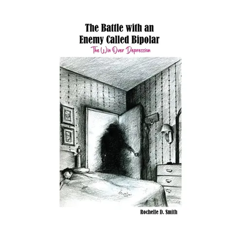 The Battle with an Enemy Called Bipolar: The Win Over Depression - Paperback