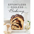 Effortless Eggless Baking: 100 Easy & Creative Recipes for Baking Without Eggs - Hardcover