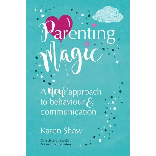Parenting Magic: A New Approach to Behaviour and Communication - Paperback