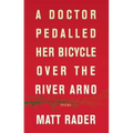 A Doctor Pedalled Her Bicycle Over the River Arno - Paperback