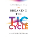 Breaking the TIC Cycle: Practical Solutions for Tourette Syndrome & Tic Disorders - Paperback