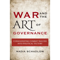 War and the Art of Governance: Consolidating Combat Success into Political Victory