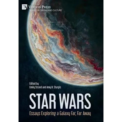 Star Wars: Essays Exploring a Galaxy Far, Far Away - Hardcover