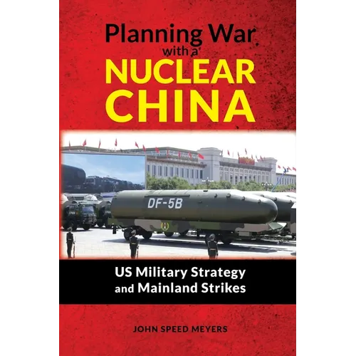 Planning War with a Nuclear China: US Military Strategy and Mainland Strikes - Paperback