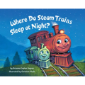 Where Do Steam Trains Sleep at Night? - Board Book