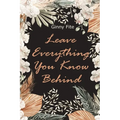 Leave Everything You Know Behind - Paperback