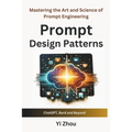 Prompt Design Patterns: Mastering the Art and Science of Prompt Engineering - Paperback
