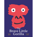 The Brave Little Gorilla: A Picture Book - Hardcover
