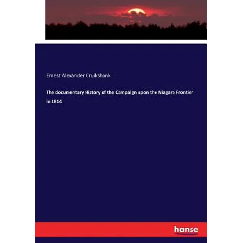 The documentary History of the Campaign upon the Niagara Frontier in 1814