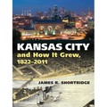 Kansas City and How It Grew, 1822-2011