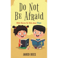 Do Not Be Afraid: Bible Stories for Kids about Hope - Paperback