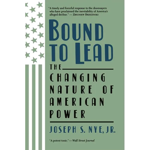 Bound to Lead: The Changing Nature of American Power - Paperback