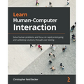 Learn Human-Computer Interaction: Solve human problems and focus on rapid prototyping and validating solutions through user testing - Paperback