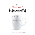 The Coffee Break Screenwriter: Writing Your Script Ten Minutes at a Time - Paperback