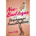 Neo-Burlesque: Striptease as Transformation - Paperback