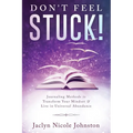 Don't Feel Stuck!: Journaling Methods to Transform Your Mindset & Live in Universal Abundance - Paperback