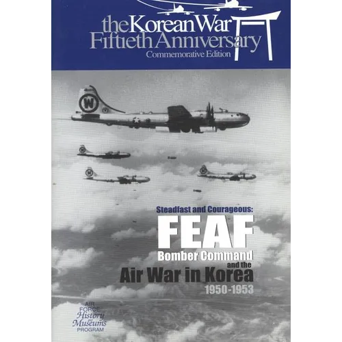 Steadfast and Courageous: FEAF Bomber Command and the Air War in Korea, 1950-1953