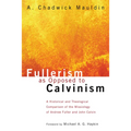 Fullerism as Opposed to Calvinism - Hardcover