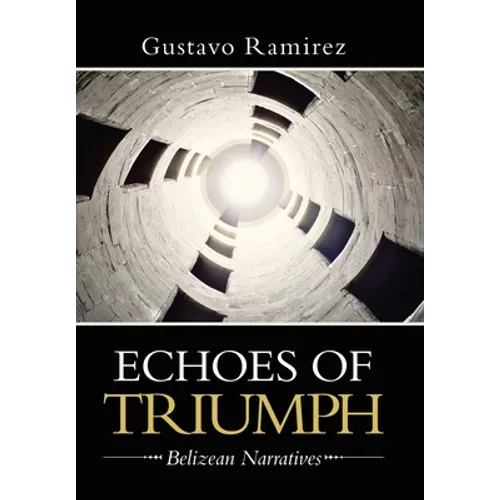 Echoes of Triumph: Belizean Narratives - Hardcover