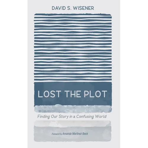 Lost the Plot: Finding Our Story in a Confusing World - Hardcover