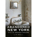 Abandoned New York City: Broken Dreams - Paperback