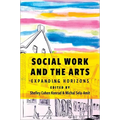Social Work and the Arts: Expanding Horizons - Paperback