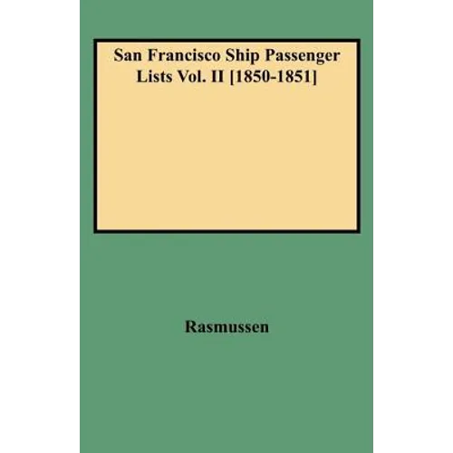 San Francisco Ship Passenger Lists Vol. II [1850-1851]