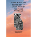Applications For Enrollment of Creek Newborn Act of 1905 Volume VI