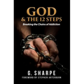 God & the 12 Steps: Breaking the Chains of Addiction - Paperback