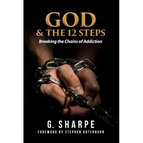 God & the 12 Steps: Breaking the Chains of Addiction - Paperback