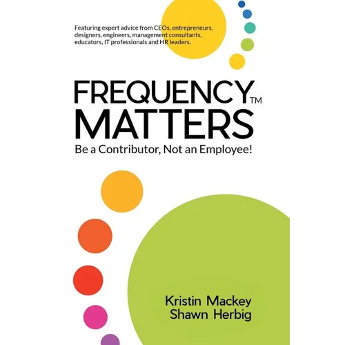 Frequency Matters: Be a Contributor, Not an Employee! - Hardcover