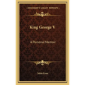 King George V: A Personal Memoir - Hardcover