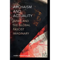 Archaism and Actuality: Japan and the Global Fascist Imaginary - Paperback