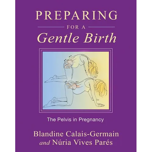 Preparing for a Gentle Birth: The Pelvis in Pregnancy - Paperback