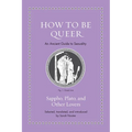 How to Be Queer: An Ancient Guide to Sexuality - Hardcover