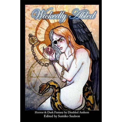 Wickedly Abled: Sci-Fi. Horror and Dark Fantasy by Disabled Authors - Paperback