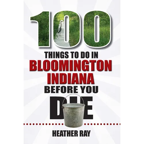 100 Things to Do in Bloomington, Indiana, Before You Die - Paperback