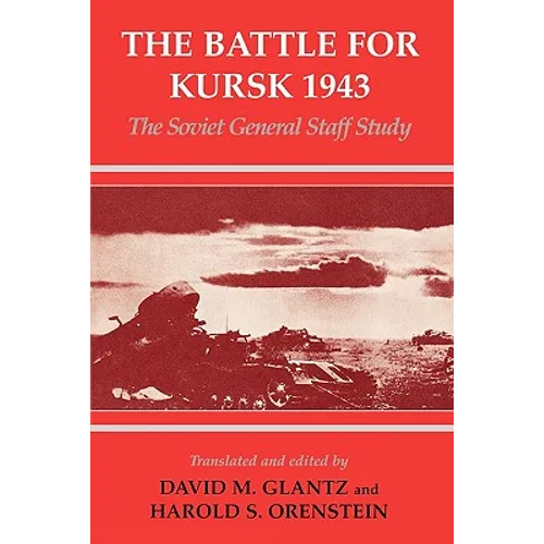 The Battle for Kursk, 1943: The Soviet General Staff Study